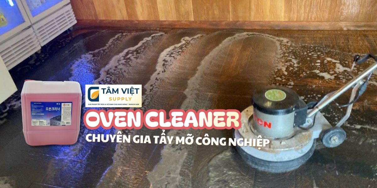 oven cleaner tẩy dầu mỡ nhà bếp tâm việt supply